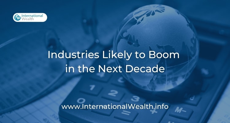 Industries Likely to Boom
in the Next Decade