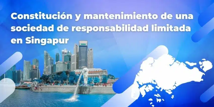 Constitución y mantenimiento de una sociedad de responsabilidad limitada en Singapur