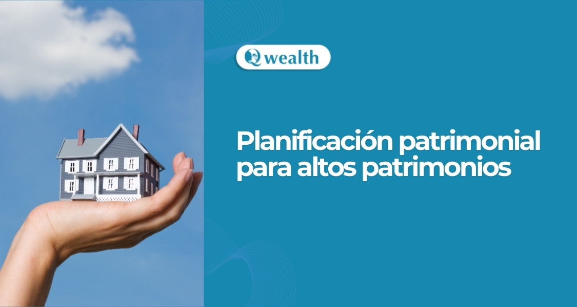 Planificación patrimonial para altos patrimonios