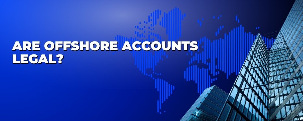 Are Offshore Accounts Legal?