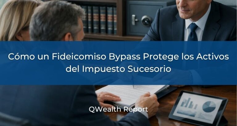 Cómo un Fideicomiso Bypass Protege los Activos del Impuesto Sucesorio